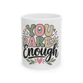 You Are Enough Inspirational Ceramic Mug