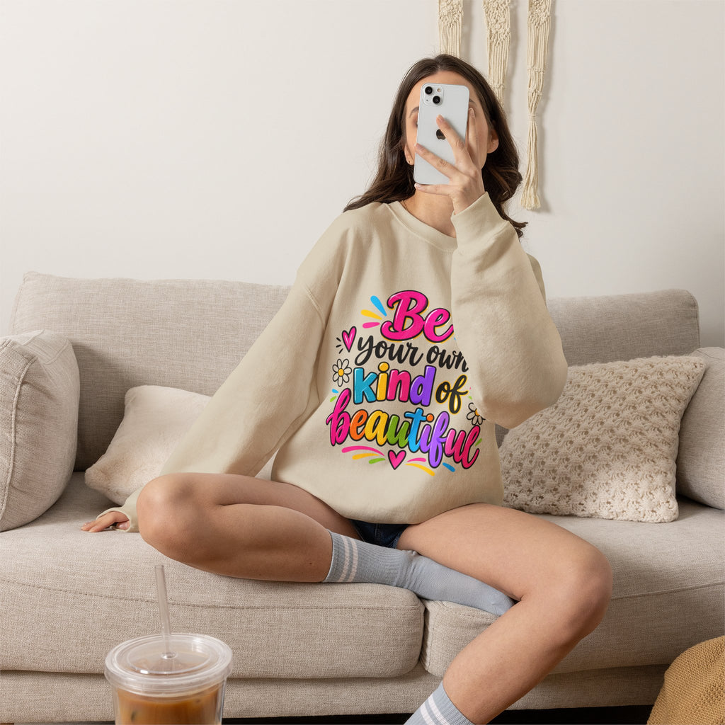 Be Your Own Kind of Beautiful Inspirational Sweatshirt