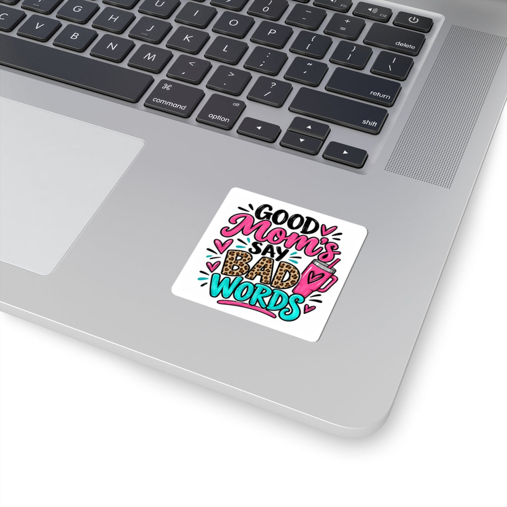 Good Moms Say Bad Words Kiss-Cut Sticker