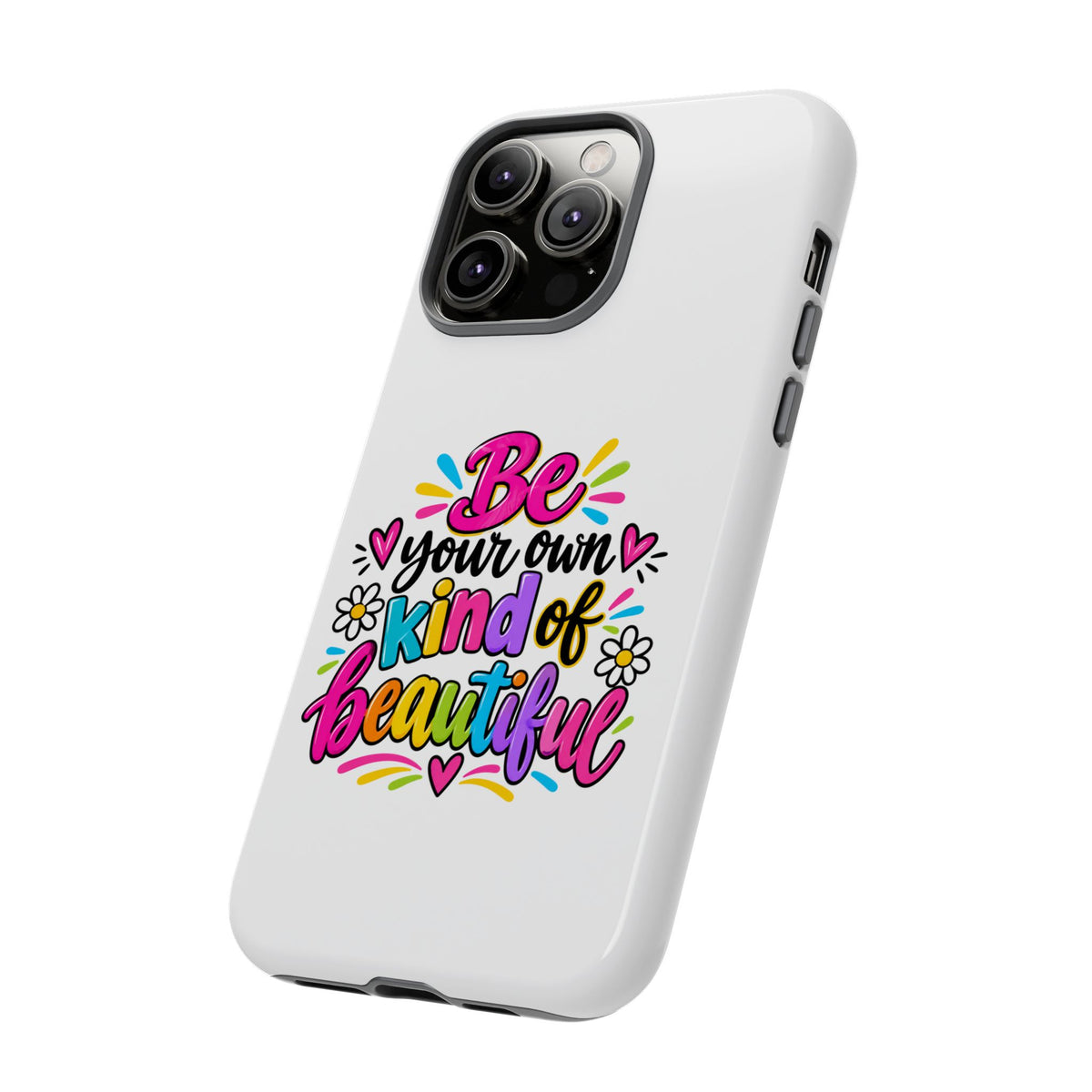 Be Your Own Kind of Beautiful Phone Case