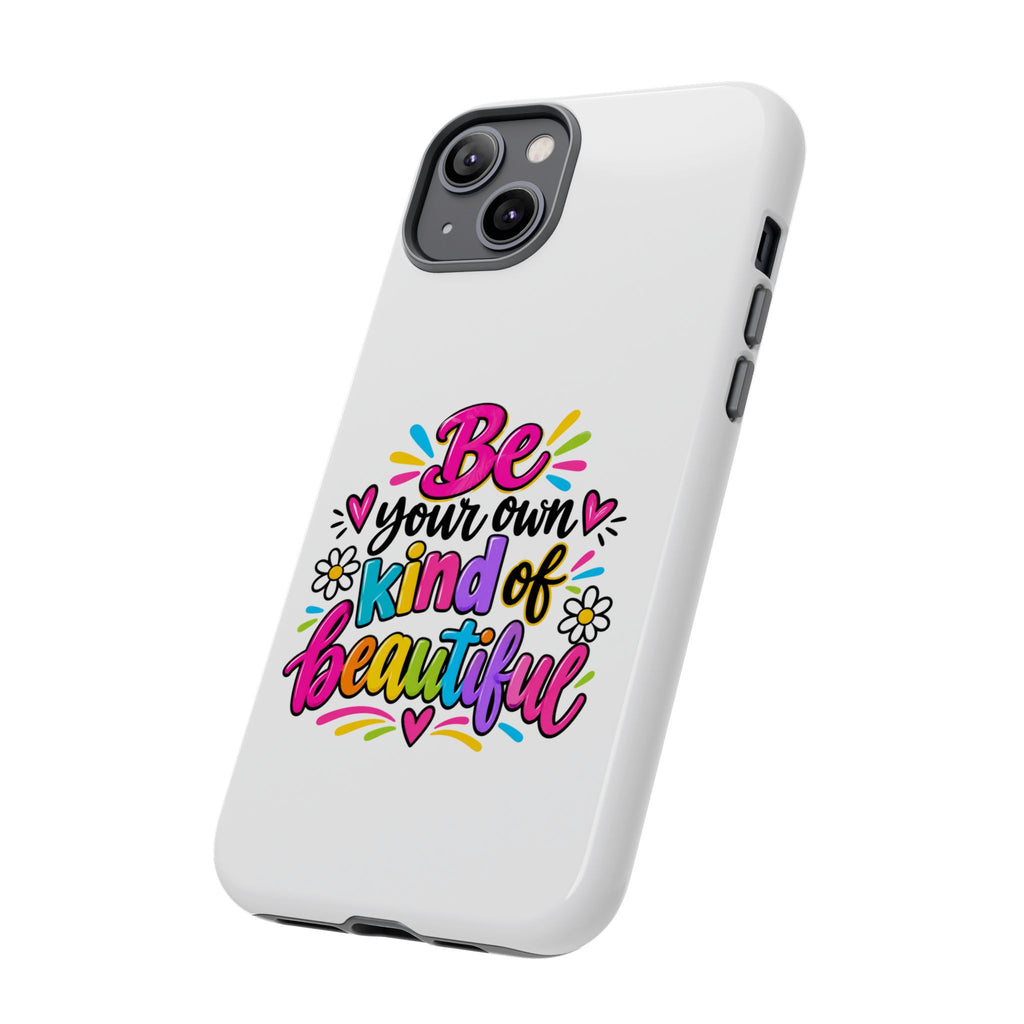 Be Your Own Kind of Beautiful Phone Case