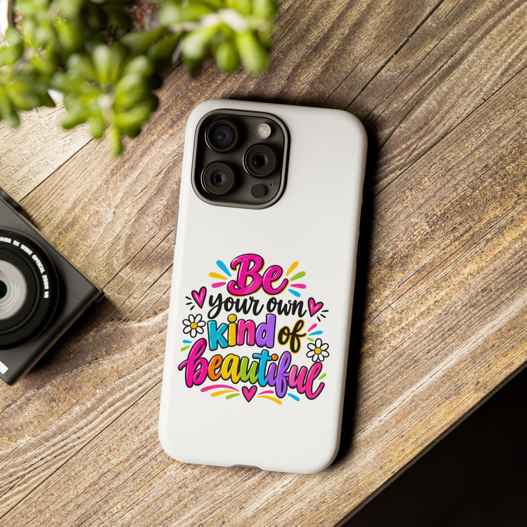 Be Your Own Kind of Beautiful Phone Case