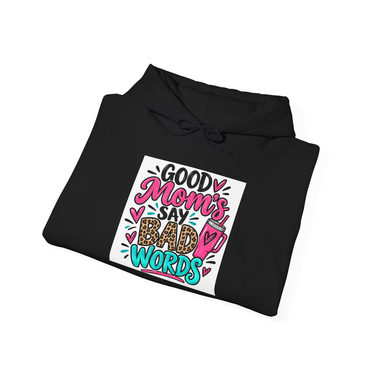 Good Moms Say Bad Words Mom Hoodie