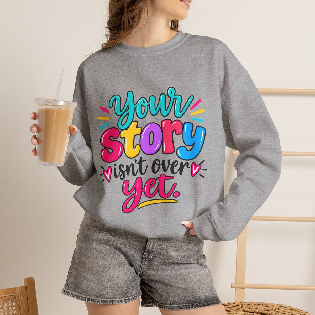 Your Story Isn’t Over Yet Inspirational Sweatshirt