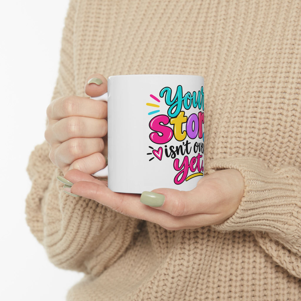 Your Story Isn’t Over Yet Inspirational Ceramic Mug