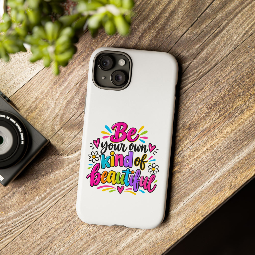 Be Your Own Kind of Beautiful Phone Case