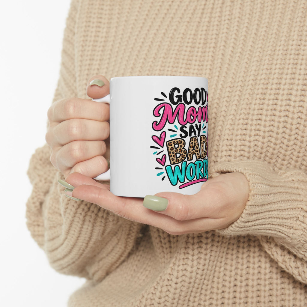 Good Moms Say Bad Words Ceramic Mug