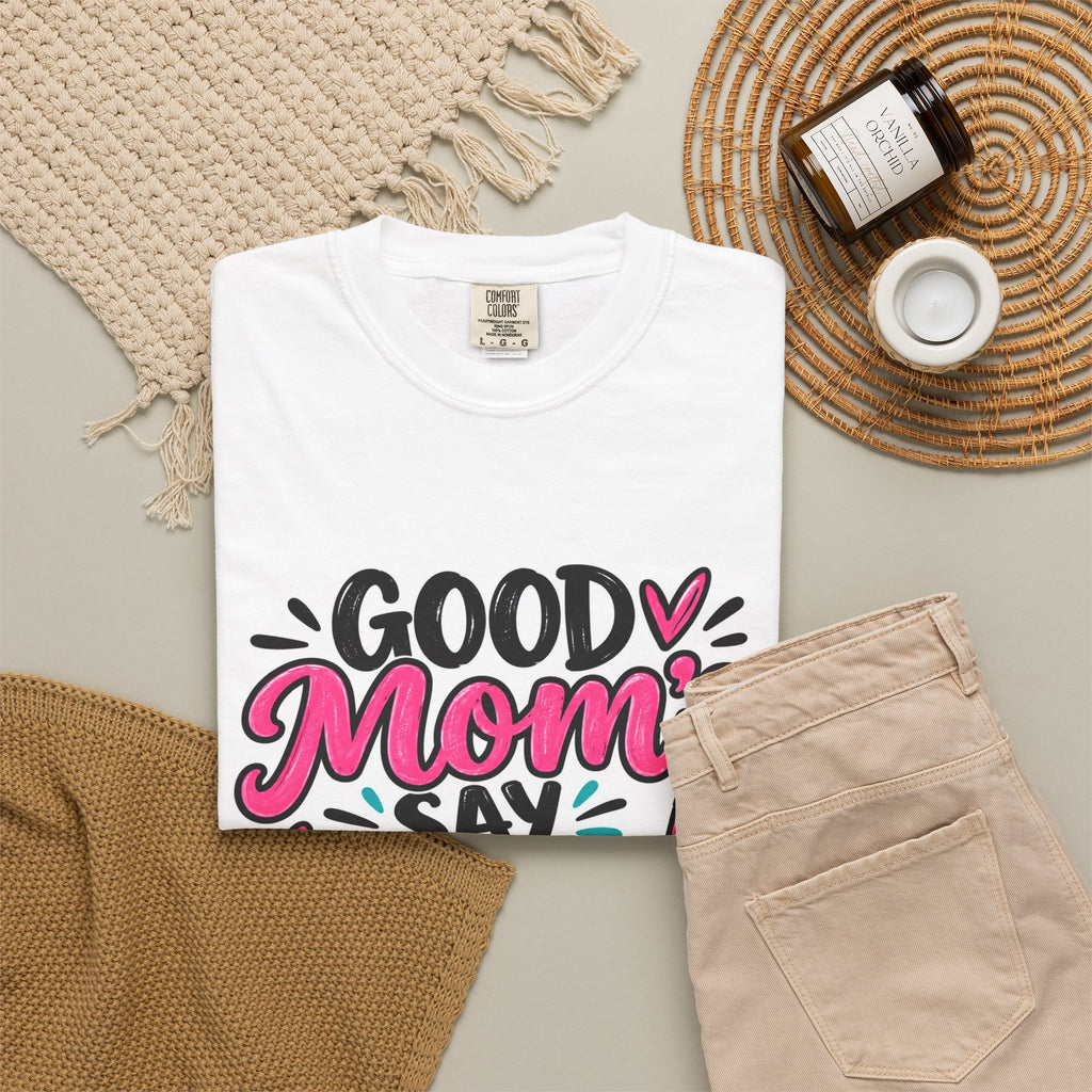 Good Moms Say Bad Words Graphic T-Shirt