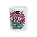 Good Moms Say Bad Words Ceramic Mug