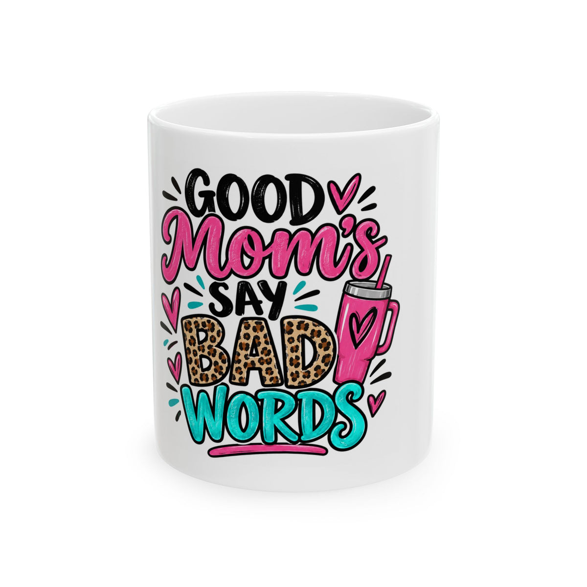 Good Moms Say Bad Words Ceramic Mug