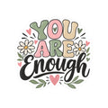 You Are Enough Floral Sticker — Inspirational Kiss-Cut Vinyl Sticker