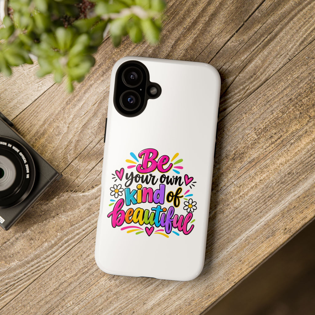 Be Your Own Kind of Beautiful Phone Case