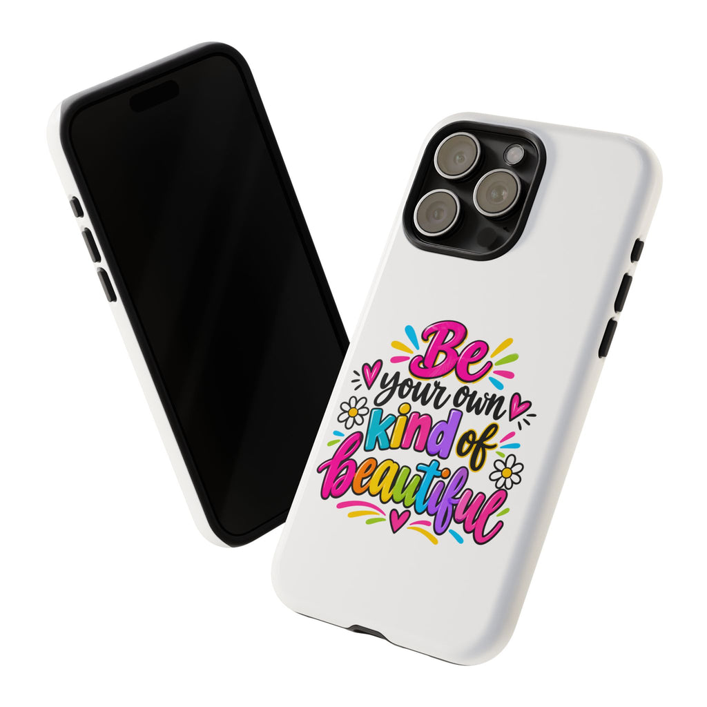 Be Your Own Kind of Beautiful Phone Case