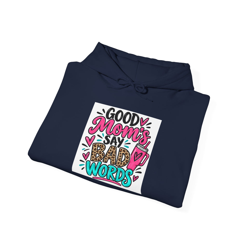 Good Moms Say Bad Words Mom Hoodie