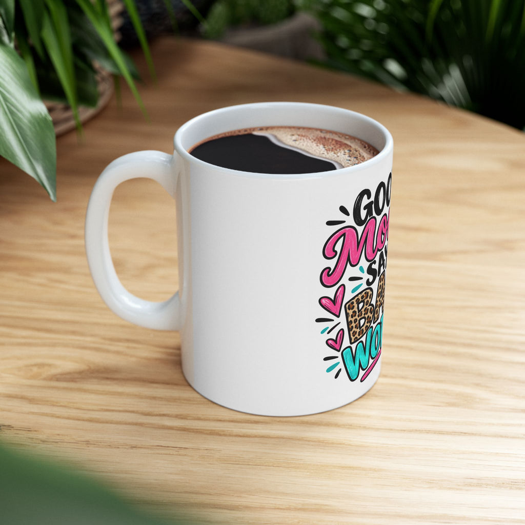 Good Moms Say Bad Words Ceramic Mug