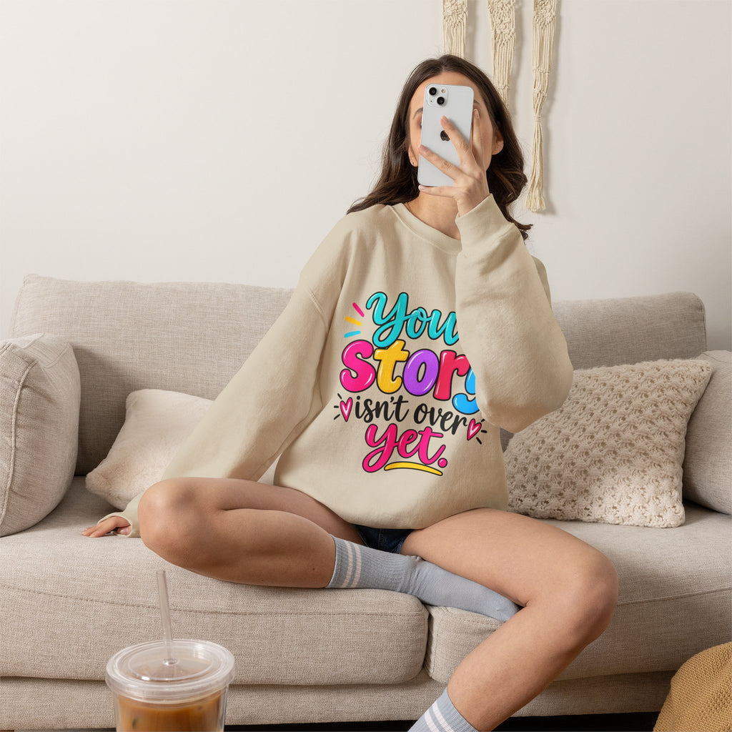 Your Story Isn’t Over Yet Inspirational Sweatshirt