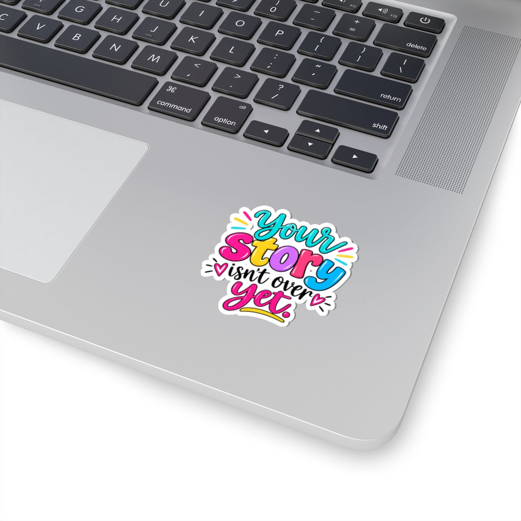 Your Story Isn’t Over Yet Inspirational Kiss-Cut Sticker
