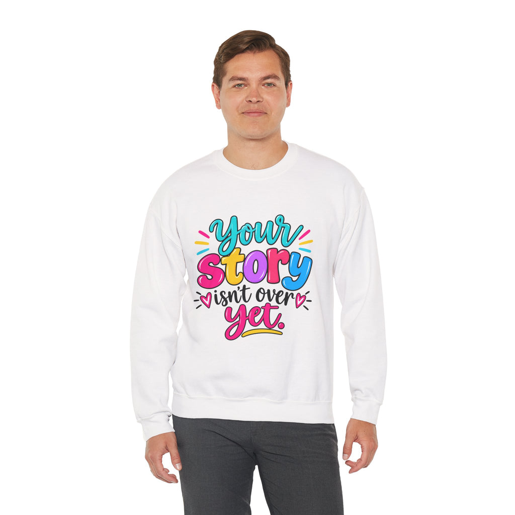 Your Story Isn’t Over Yet Inspirational Sweatshirt