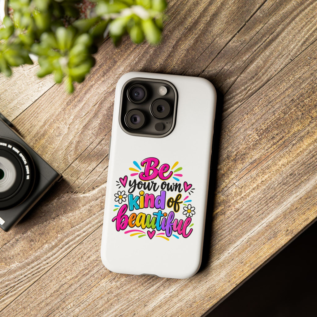 Be Your Own Kind of Beautiful Phone Case