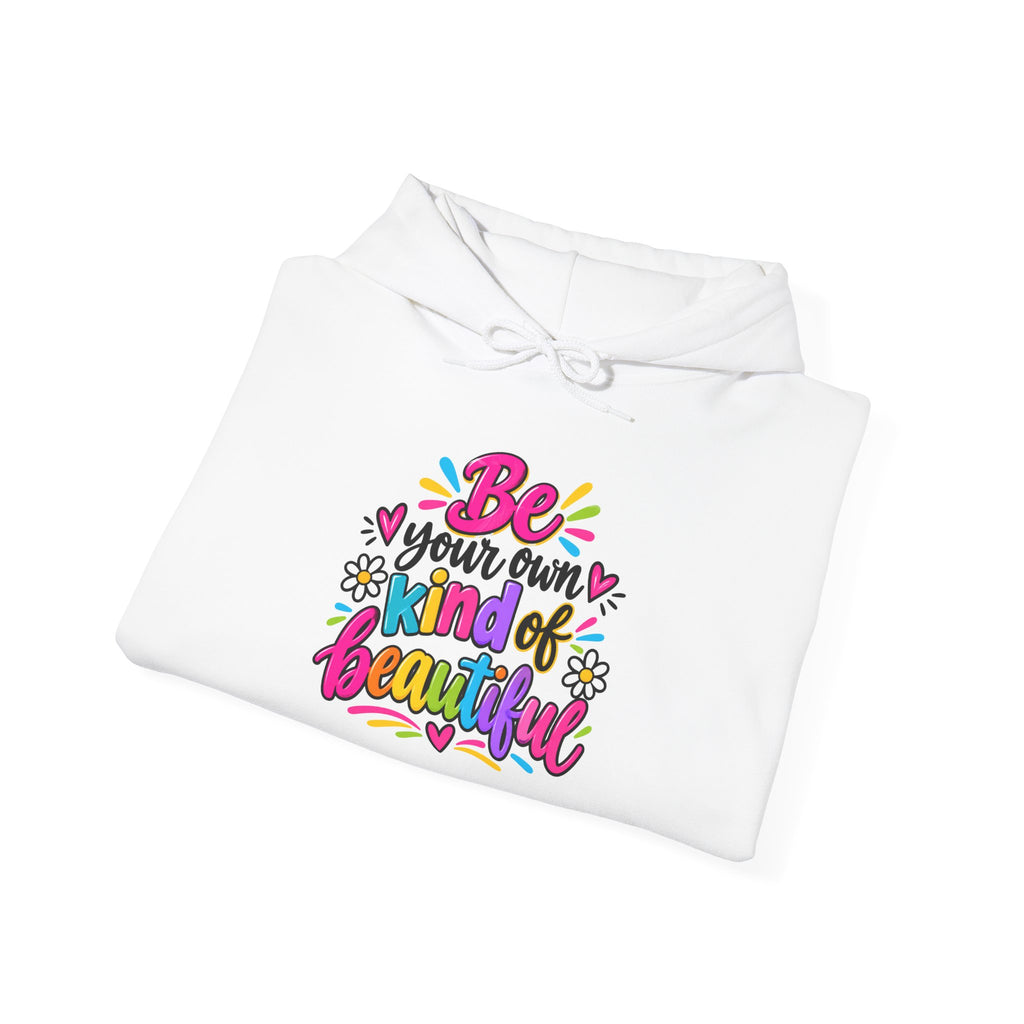 Be Your Own Kind of Beautiful Hoodie