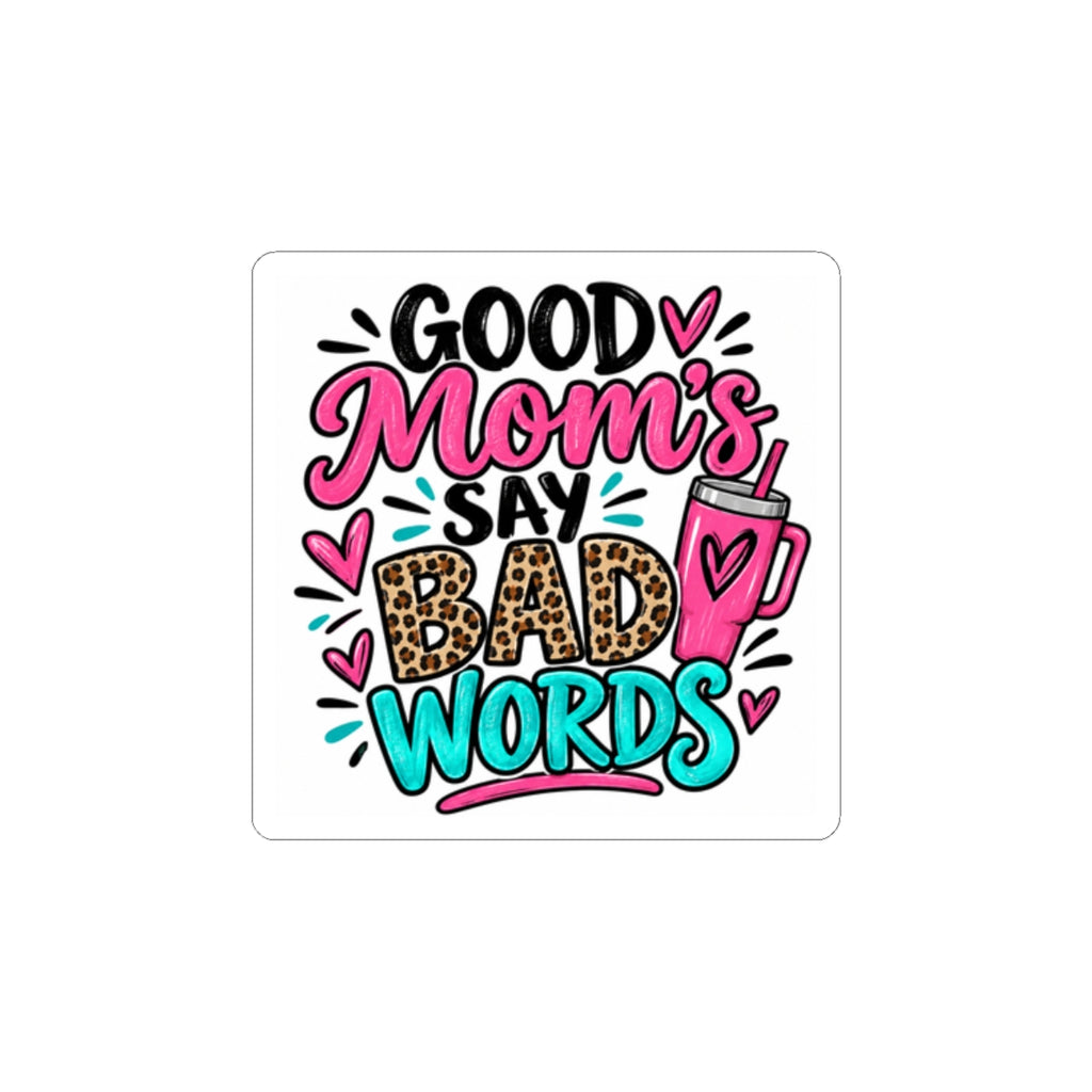 Good Moms Say Bad Words Kiss-Cut Sticker
