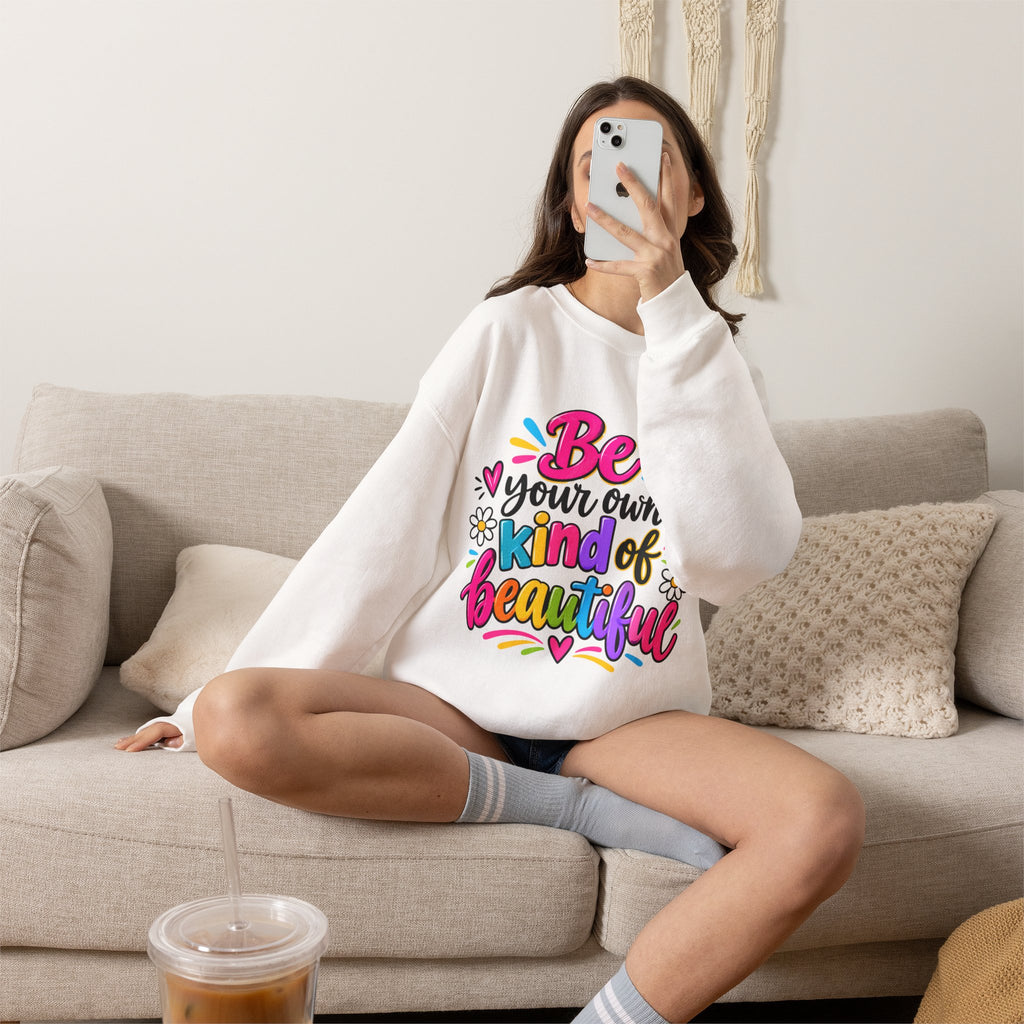 Be Your Own Kind of Beautiful Inspirational Sweatshirt