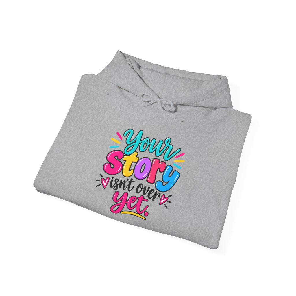 Your Story Isn’t Over Yet Inspirational Hoodie