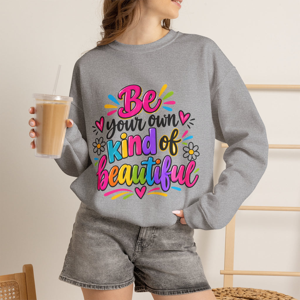 Be Your Own Kind of Beautiful Inspirational Sweatshirt