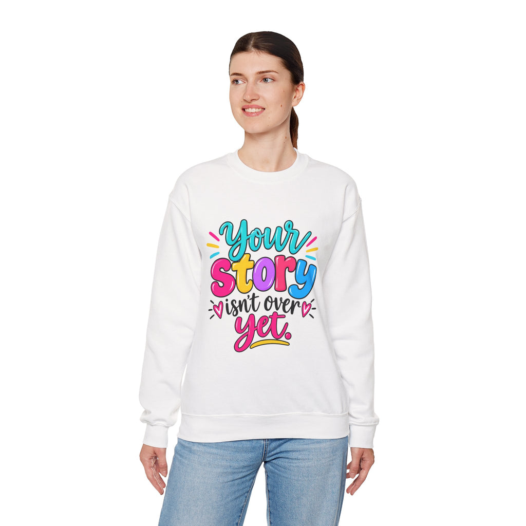 Your Story Isn’t Over Yet Inspirational Sweatshirt
