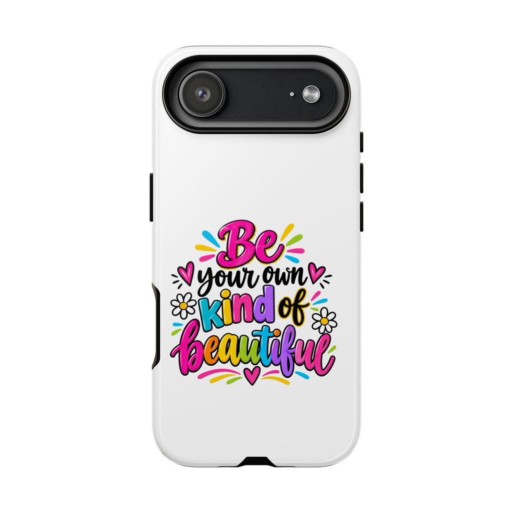 Be Your Own Kind of Beautiful Phone Case