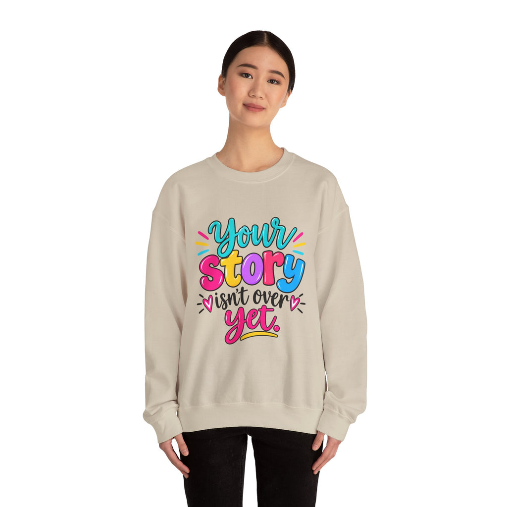Your Story Isn’t Over Yet Inspirational Sweatshirt