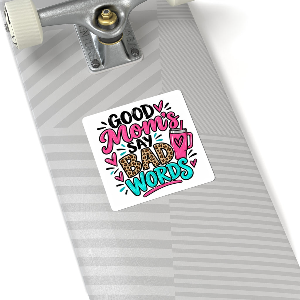 Good Moms Say Bad Words Kiss-Cut Sticker