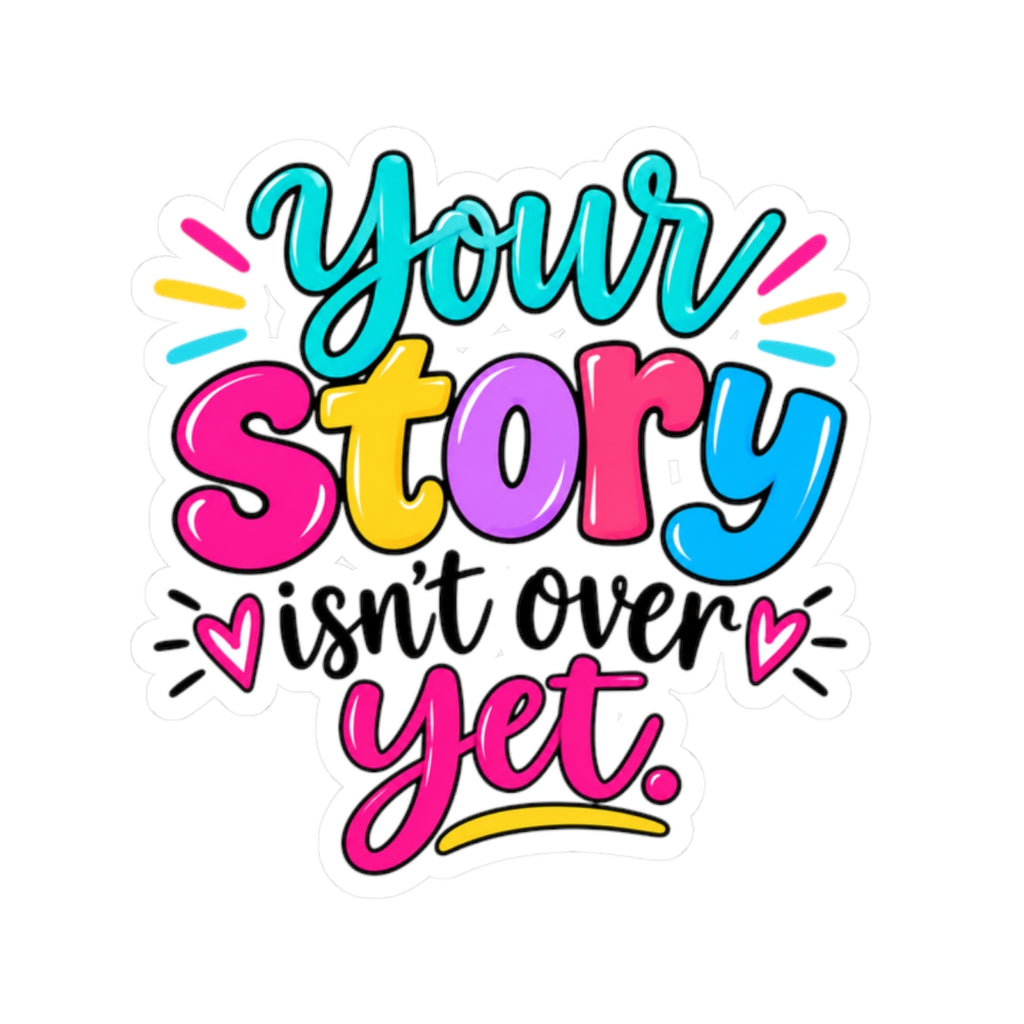 Your Story Isn’t Over Yet Inspirational Kiss-Cut Sticker