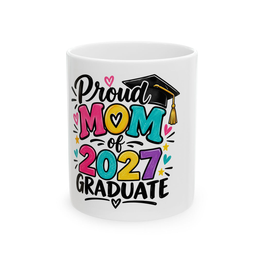 Proud Mom of 2027 Graduate Ceramic Mug (11oz/15oz)