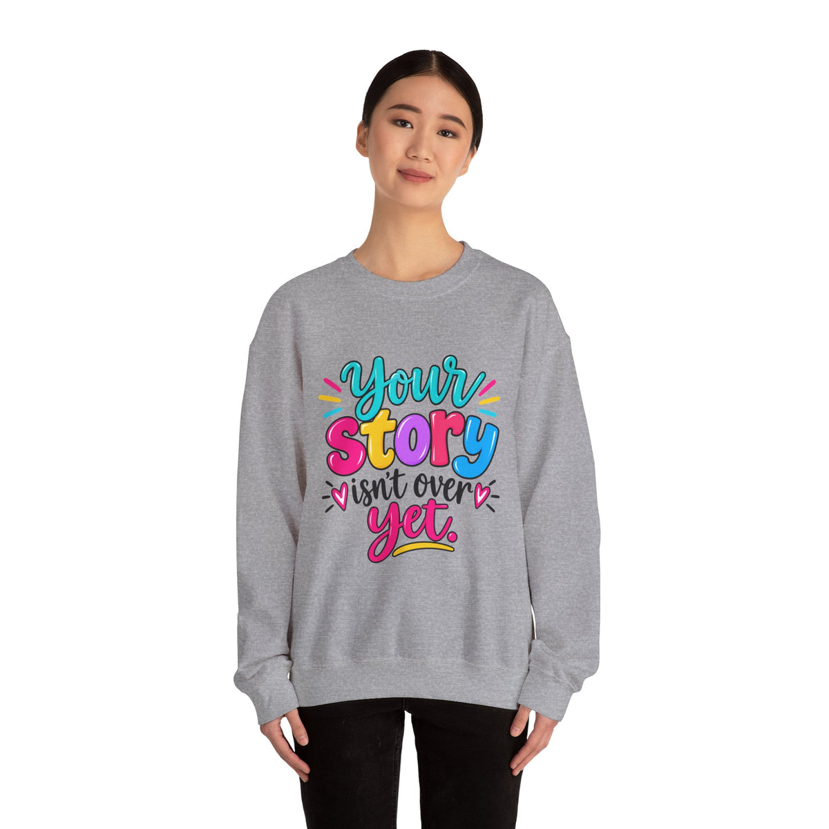 Your Story Isn’t Over Yet Inspirational Sweatshirt