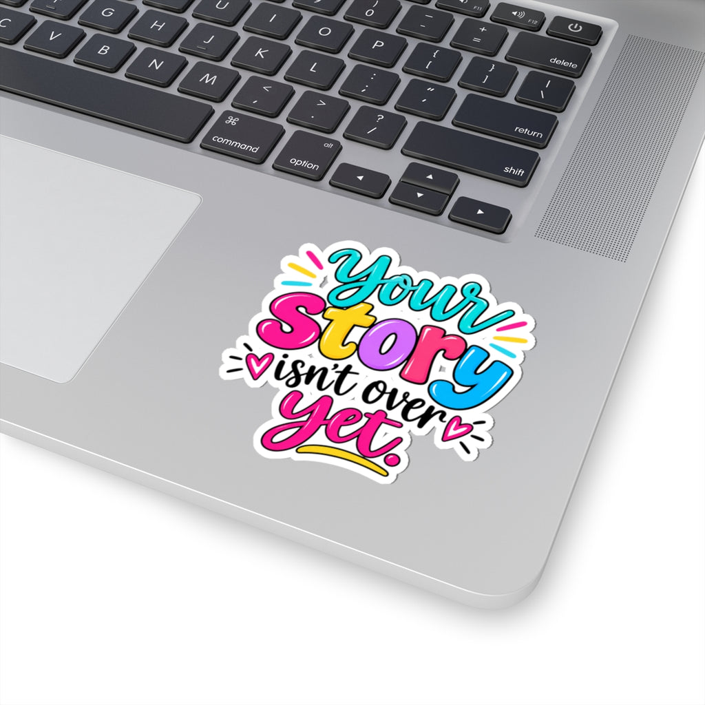 Your Story Isn’t Over Yet Inspirational Kiss-Cut Sticker