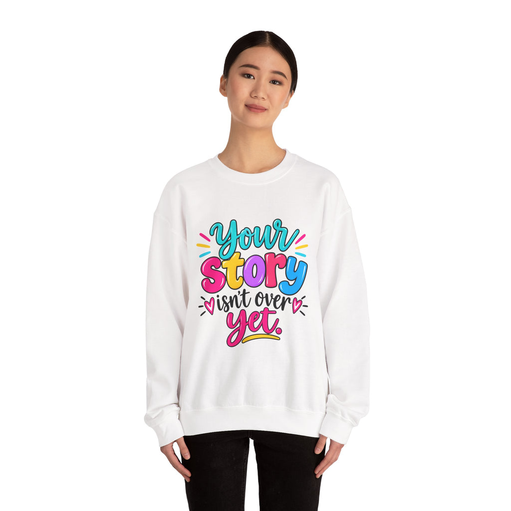 Your Story Isn’t Over Yet Inspirational Sweatshirt